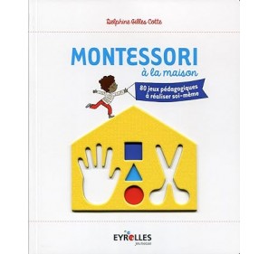Montessori À la Maison: 80 Jeux Pédagogiques À Réaliser Soi-même (jeux et Activités) - Livres et histoires | Edunova